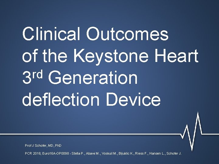 Clinical Outcomes of the Keystone Heart rd 3 Generation deflection Device Prof J Schofer,