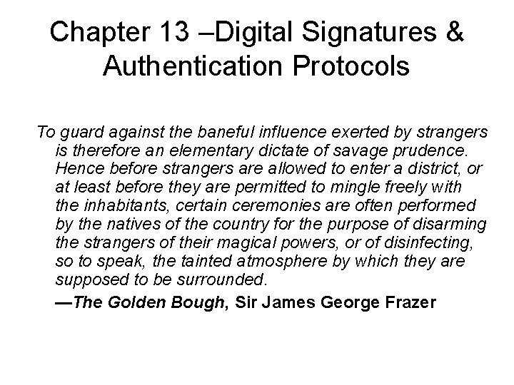 Chapter 13 –Digital Signatures & Authentication Protocols To guard against the baneful influence exerted