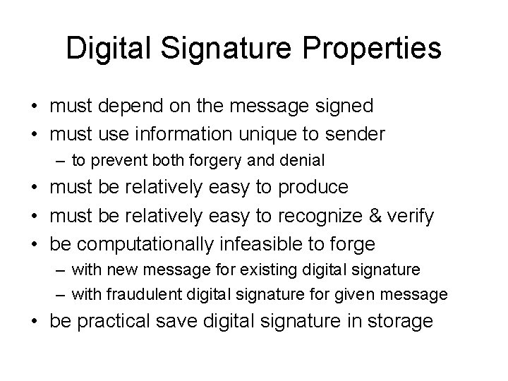 Digital Signature Properties • must depend on the message signed • must use information