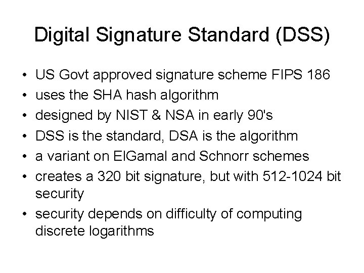 Digital Signature Standard (DSS) • • • US Govt approved signature scheme FIPS 186
