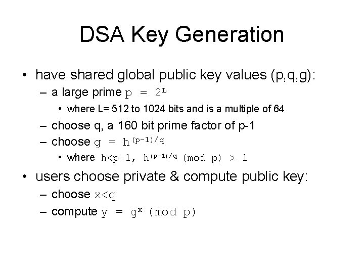 DSA Key Generation • have shared global public key values (p, q, g): –