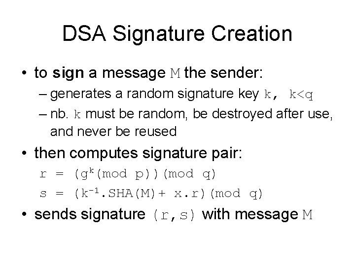 DSA Signature Creation • to sign a message M the sender: – generates a DSA Signature Creation • to sign a message M the sender: – generates a