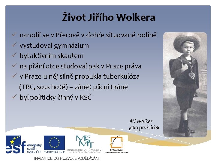 Život Jiřího Wolkera ü narodil se v Přerově v dobře situované rodině ü vystudoval