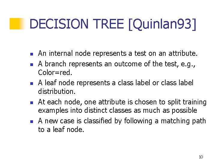 DECISION TREE [Quinlan 93] n n n An internal node represents a test on
