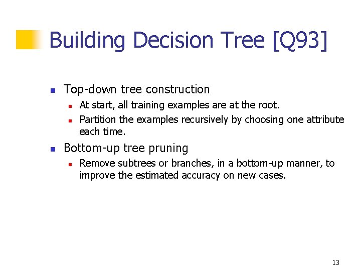 Building Decision Tree [Q 93] n Top-down tree construction n At start, all training