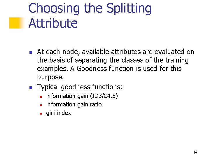 Choosing the Splitting Attribute n n At each node, available attributes are evaluated on Choosing the Splitting Attribute n n At each node, available attributes are evaluated on