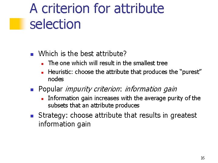 A criterion for attribute selection n Which is the best attribute? n n n A criterion for attribute selection n Which is the best attribute? n n n