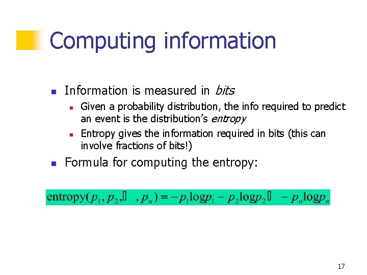 Computing information n Information is measured in bits n n n Given a probability Computing information n Information is measured in bits n n n Given a probability