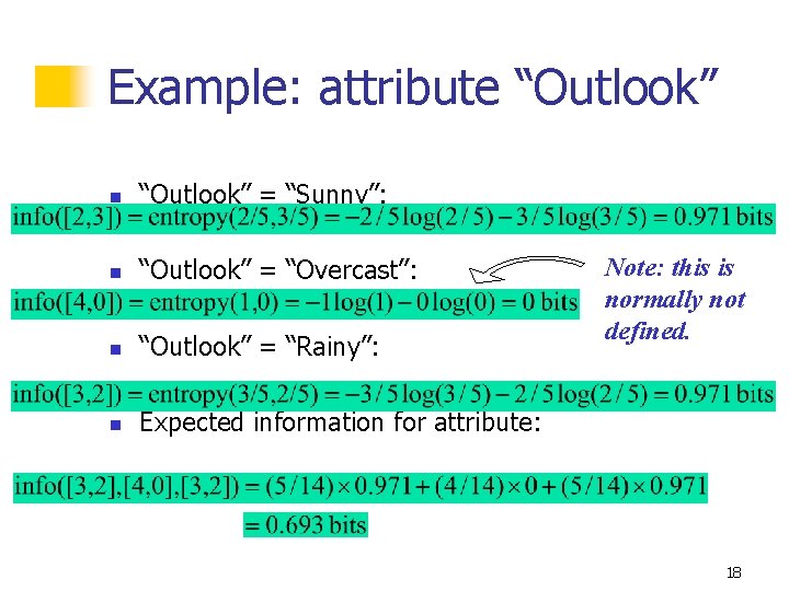 Example: attribute “Outlook” n “Outlook” = “Sunny”: n “Outlook” = “Overcast”: n “Outlook” = Example: attribute “Outlook” n “Outlook” = “Sunny”: n “Outlook” = “Overcast”: n “Outlook” =