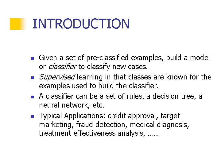 INTRODUCTION n n Given a set of pre-classified examples, build a model or classifier INTRODUCTION n n Given a set of pre-classified examples, build a model or classifier