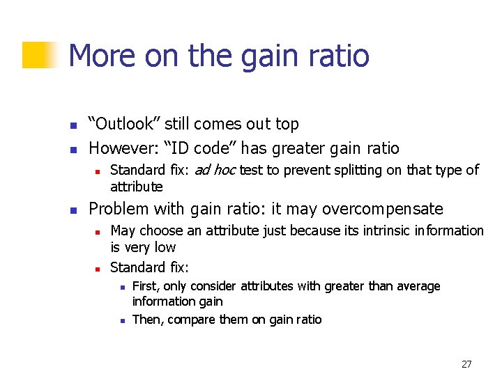 More on the gain ratio n n “Outlook” still comes out top However: “ID More on the gain ratio n n “Outlook” still comes out top However: “ID