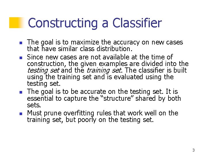 Constructing a Classifier n n The goal is to maximize the accuracy on new Constructing a Classifier n n The goal is to maximize the accuracy on new