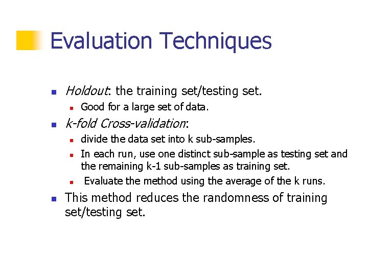 Evaluation Techniques n Holdout: the training set/testing set. n n k-fold Cross-validation: n n Evaluation Techniques n Holdout: the training set/testing set. n n k-fold Cross-validation: n n