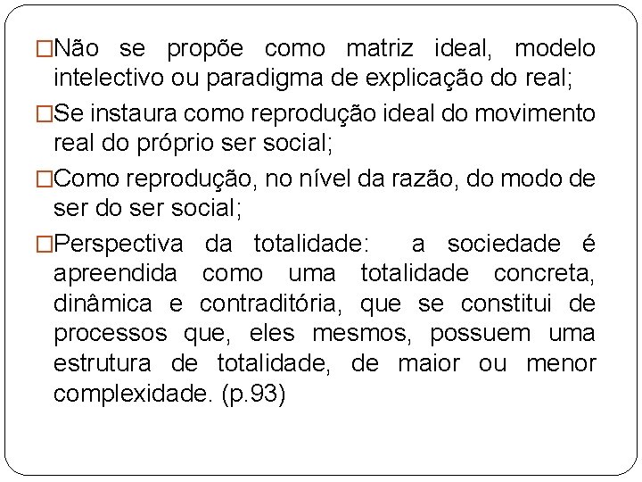 �Não se propõe como matriz ideal, modelo intelectivo ou paradigma de explicação do real;