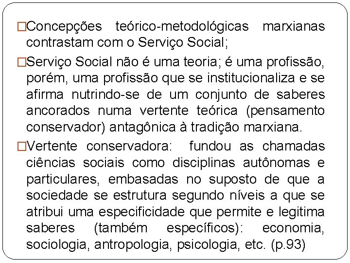 �Concepções teórico-metodológicas marxianas contrastam com o Serviço Social; �Serviço Social não é uma teoria;