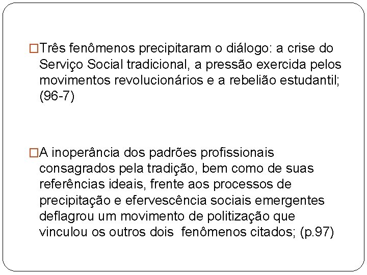 �Três fenômenos precipitaram o diálogo: a crise do Serviço Social tradicional, a pressão exercida