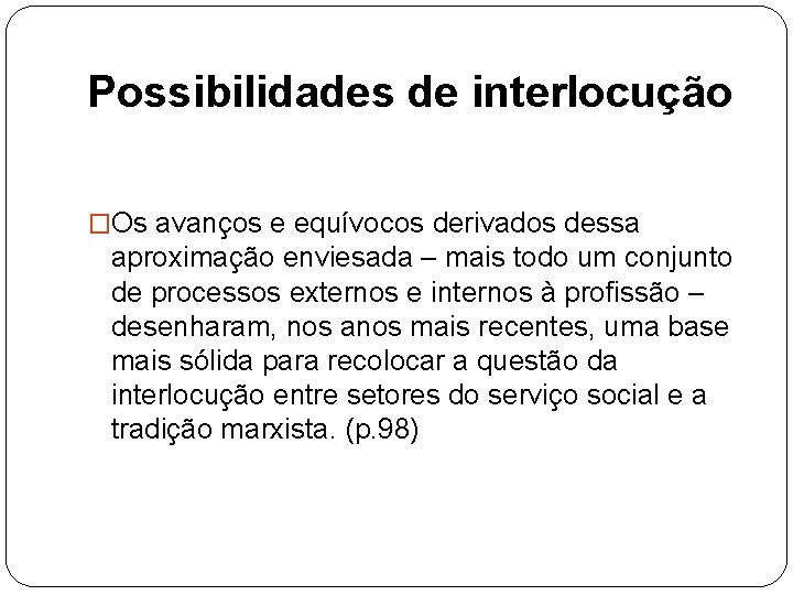 Possibilidades de interlocução �Os avanços e equívocos derivados dessa aproximação enviesada – mais todo