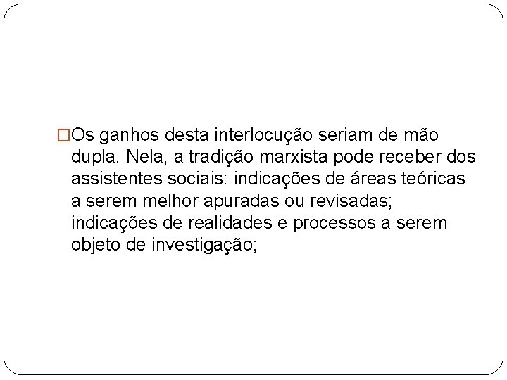 �Os ganhos desta interlocução seriam de mão dupla. Nela, a tradição marxista pode receber