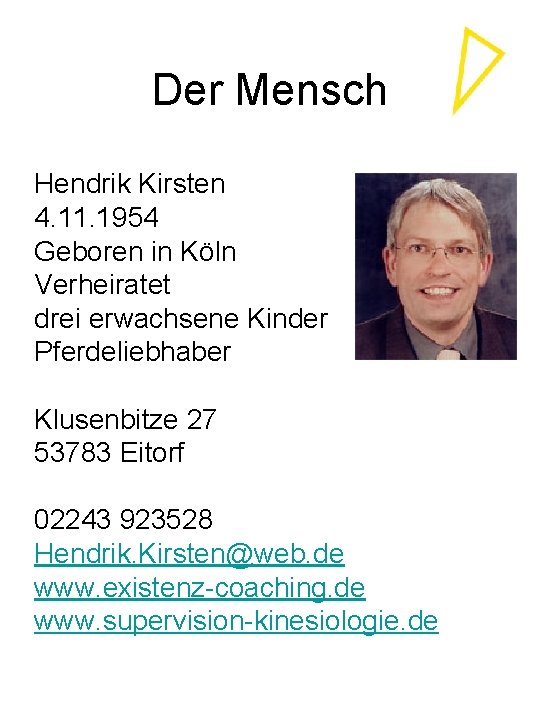 Der Mensch Hendrik Kirsten 4. 11. 1954 Geboren in Köln Verheiratet drei erwachsene Kinder