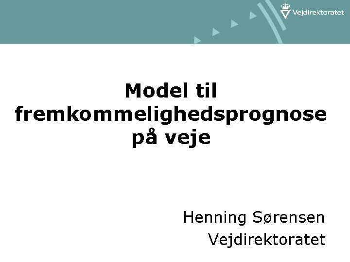 Model til fremkommelighedsprognose på veje Henning Sørensen Vejdirektoratet 