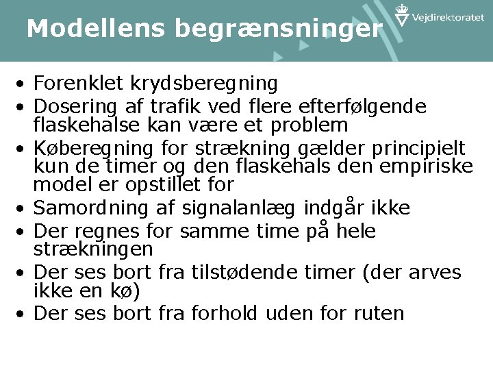Modellens begrænsninger • Forenklet krydsberegning • Dosering af trafik ved flere efterfølgende flaskehalse kan