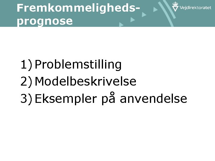 Fremkommelighedsprognose 1) Problemstilling 2) Modelbeskrivelse 3) Eksempler på anvendelse 