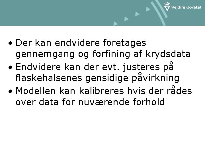  • Der kan endvidere foretages gennemgang og forfining af krydsdata • Endvidere kan