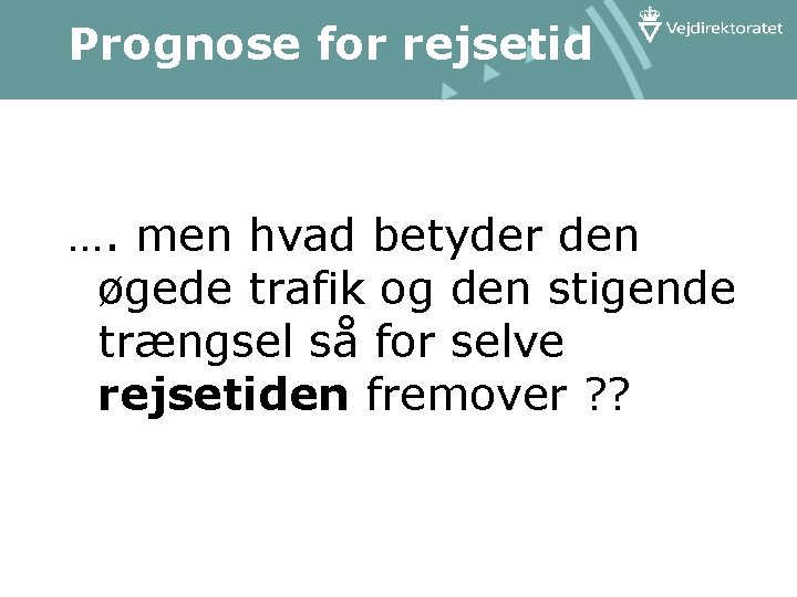 Prognose for rejsetid …. men hvad betyder den øgede trafik og den stigende trængsel