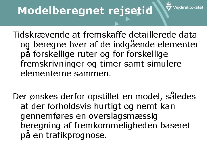 Modelberegnet rejsetid Tidskrævende at fremskaffe detaillerede data og beregne hver af de indgående elementer