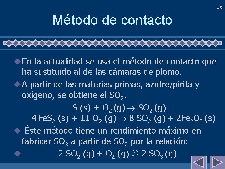 16 Método de contacto u En la actualidad se usa el método de contacto