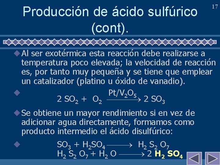 Producción de ácido sulfúrico (cont). u Al ser exotérmica esta reacción debe realizarse a