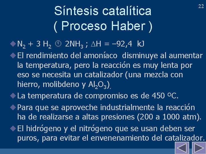 Síntesis catalítica ( Proceso Haber ) 22 u N 2 + 3 H 2