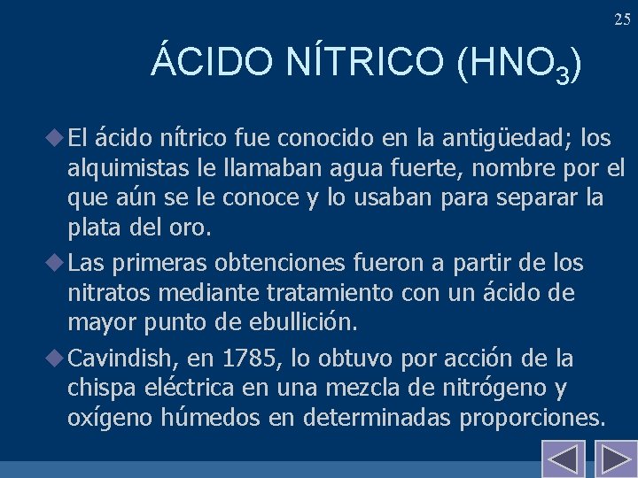 25 ÁCIDO NÍTRICO (HNO 3) u El ácido nítrico fue conocido en la antigüedad;