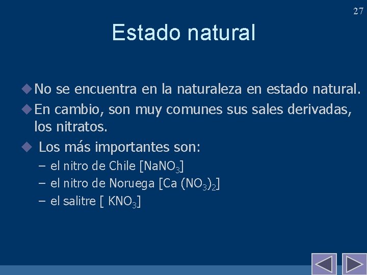 27 Estado natural u No se encuentra en la naturaleza en estado natural. u