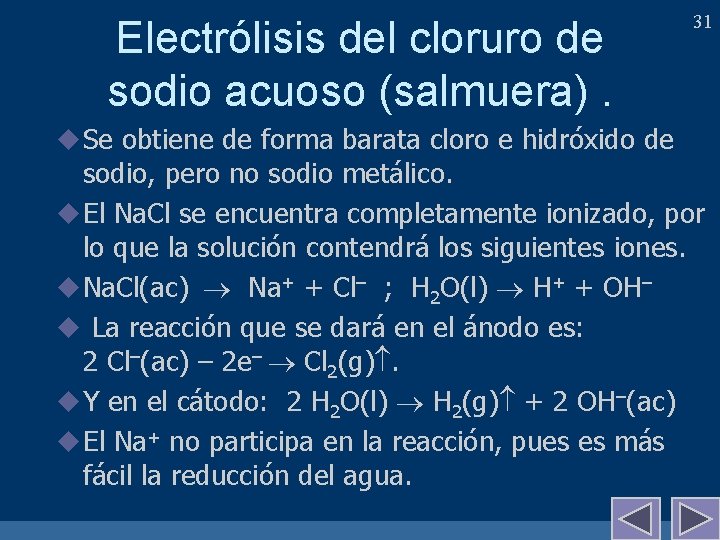 Electrólisis del cloruro de sodio acuoso (salmuera). u Se obtiene de forma barata cloro