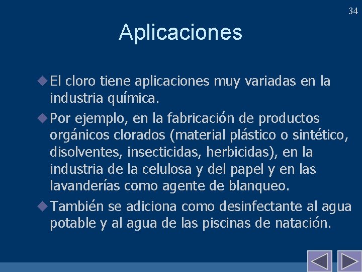 34 Aplicaciones u El cloro tiene aplicaciones muy variadas en la industria química. u