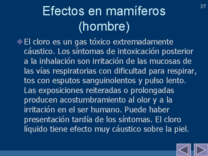 Efectos en mamíferos (hombre) u El cloro es un gas tóxico extremadamente cáustico. Los