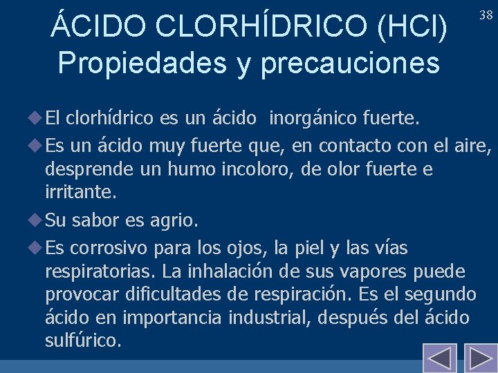 ÁCIDO CLORHÍDRICO (HCl) Propiedades y precauciones 38 u El clorhídrico es un ácido inorgánico