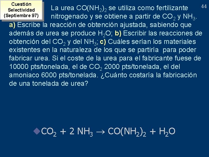 Cuestión Selectividad (Septiembre 97) 44 La urea CO(NH 2)2 se utiliza como fertilizante nitrogenado