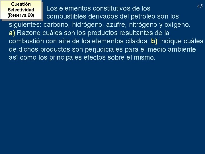 Cuestión Selectividad (Reserva 98) 45 Los elementos constitutivos de los combustibles derivados del petróleo