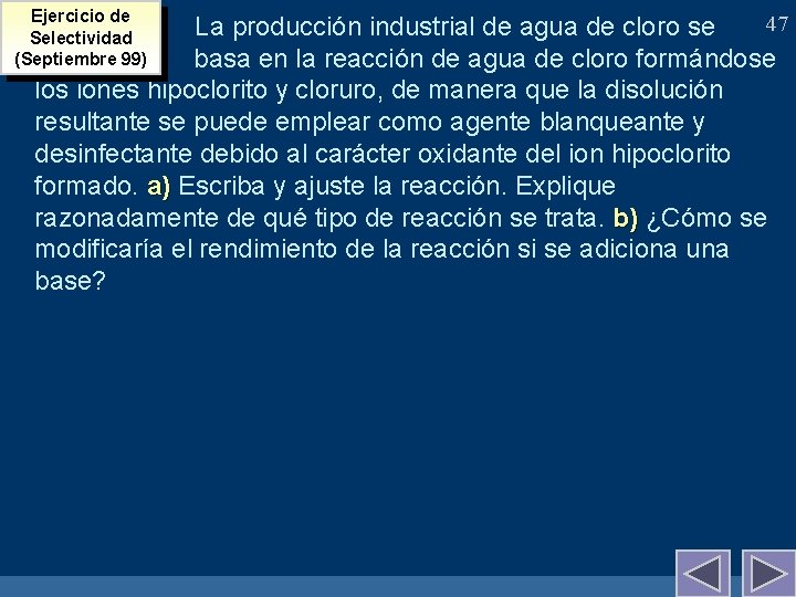 Ejercicio de Selectividad (Septiembre 99) 47 La producción industrial de agua de cloro se