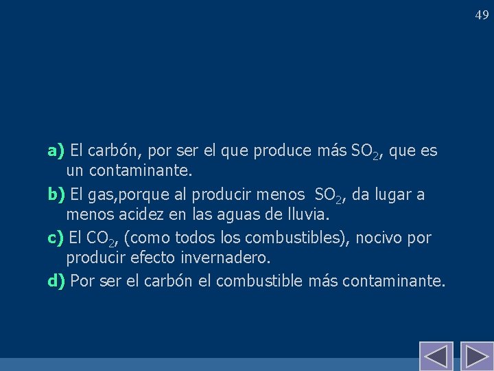 49 a) El carbón, por ser el que produce más SO 2, que es