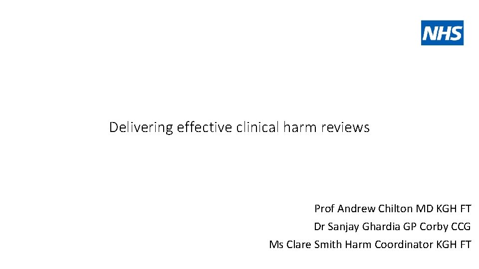 Delivering effective clinical harm reviews Prof Andrew Chilton MD KGH FT Dr Sanjay Ghardia