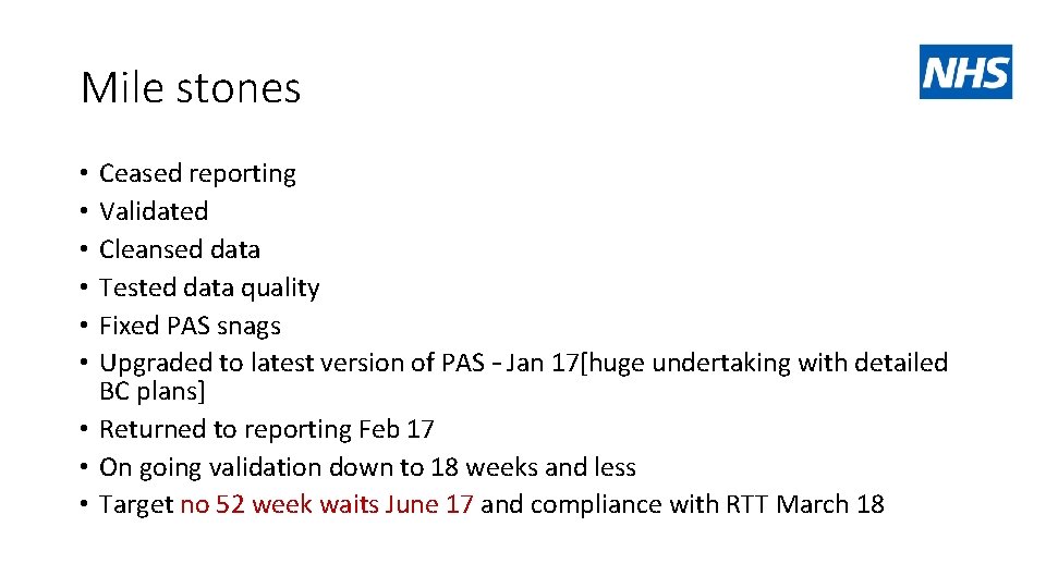 Mile stones Ceased reporting Validated Cleansed data Tested data quality Fixed PAS snags Upgraded