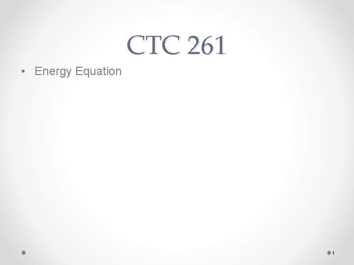 CTC 261 • Energy Equation 1 
