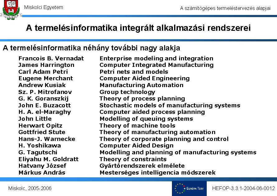 Miskolci Egyetem A számítógépes termeléstervezés alapjai A termelésinformatika integrált alkalmazási rendszerei A termelésinformatika néhány