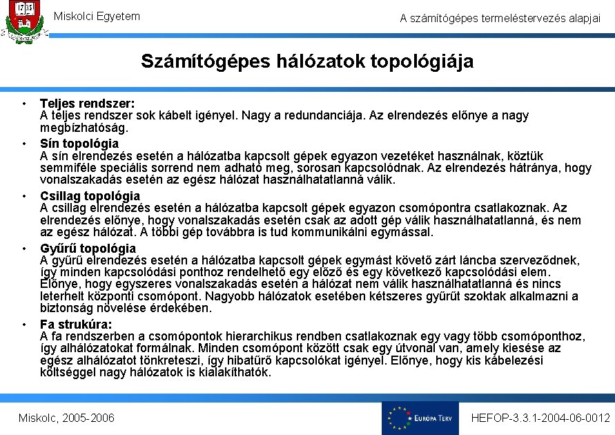 Miskolci Egyetem A számítógépes termeléstervezés alapjai Számítógépes hálózatok topológiája • • • Teljes rendszer: