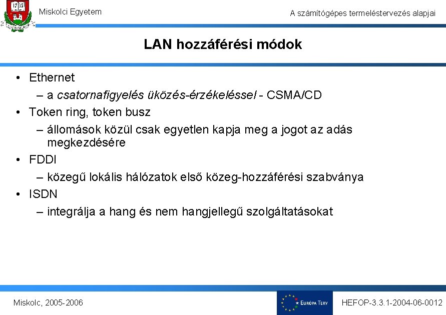 Miskolci Egyetem A számítógépes termeléstervezés alapjai LAN hozzáférési módok • Ethernet – a csatornafigyelés