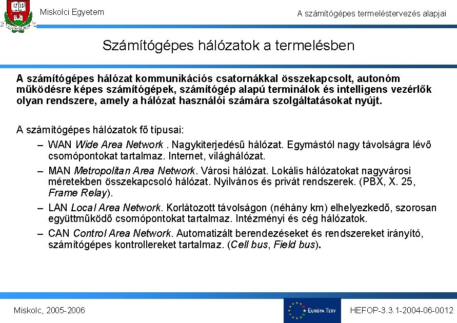 Miskolci Egyetem A számítógépes termeléstervezés alapjai Számítógépes hálózatok a termelésben A számítógépes hálózat kommunikációs