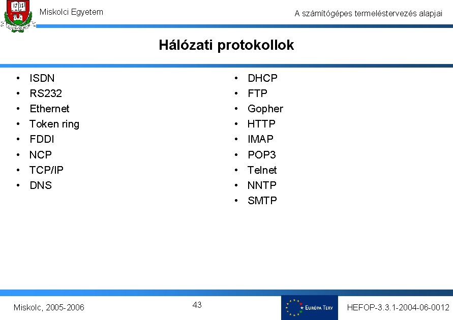 Miskolci Egyetem A számítógépes termeléstervezés alapjai Hálózati protokollok • • • • • ISDN